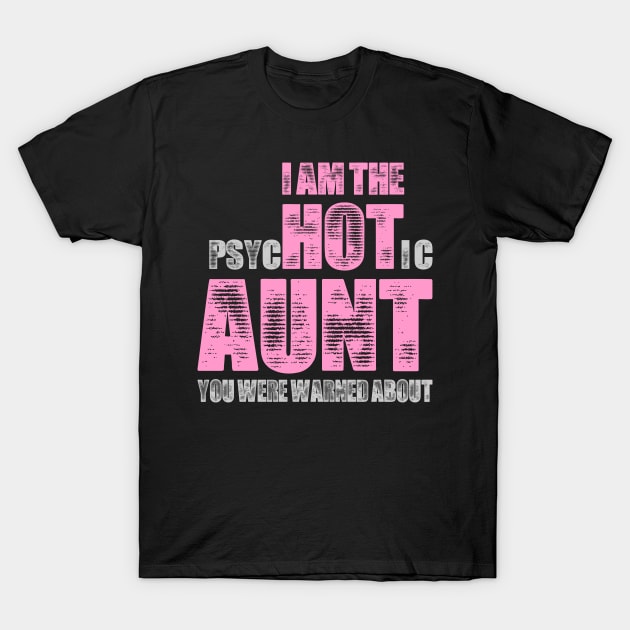 i am the psychotic aunt you were warned about T-Shirt by variantees